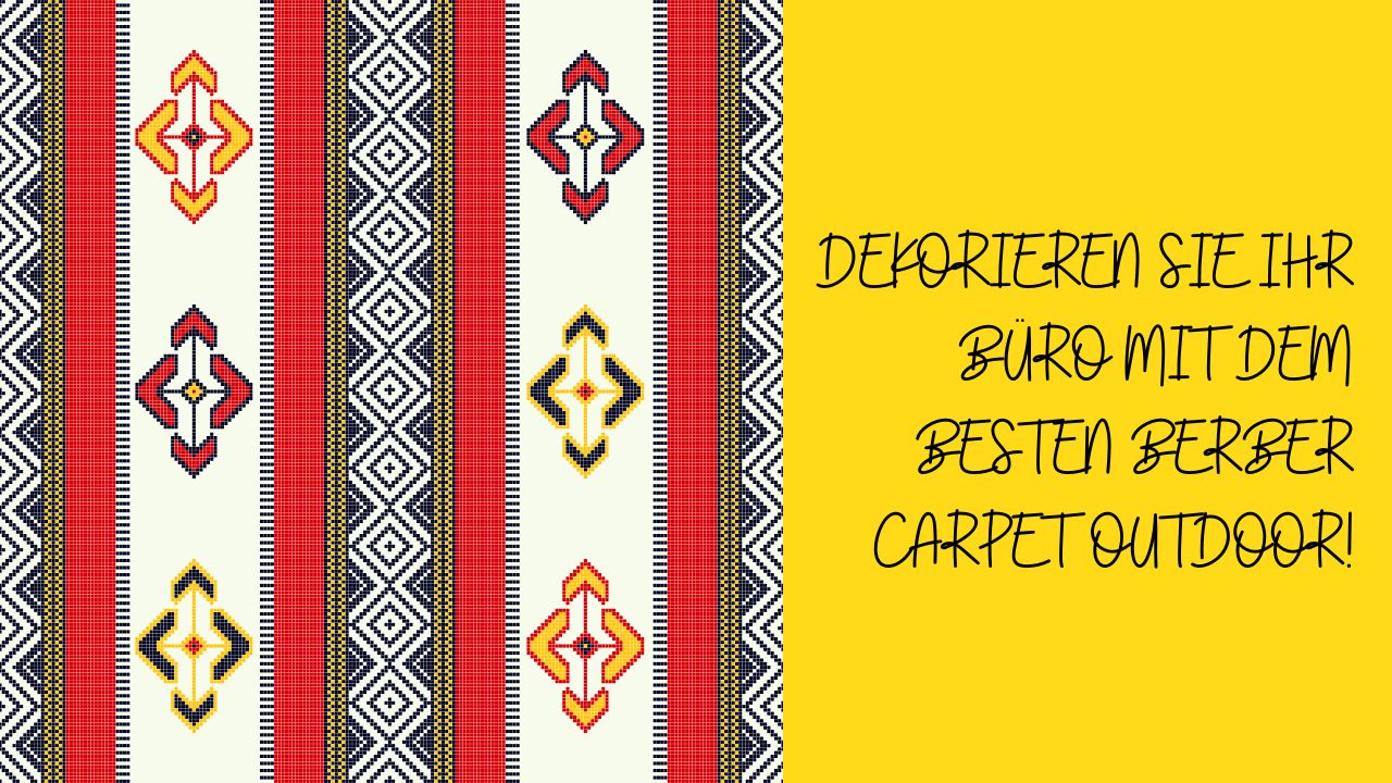 Dekorieren Sie Ihr Büro mit dem besten Berber Carpet Outdoor!